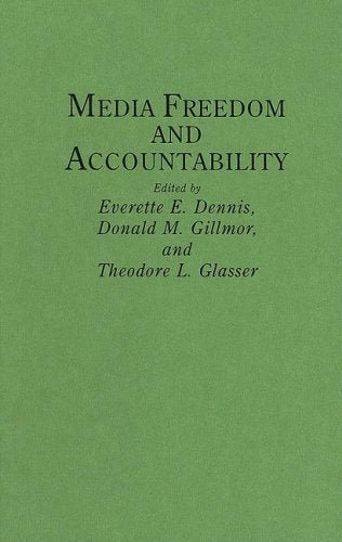 Media Freedom and Accountability (Contributions to the Study of Mass Media and Communications, 14, Band 14) Media & Communication