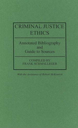 Criminal Justice Ethics: Annotated Bibliography and Guide to Sources (RESEARCH AND BIBLIOGRAPHICAL GUIDES IN CRIMINAL JUSTICE) Law
