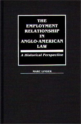 The Employment Relationship in Anglo American Law: A Historical Perspective (Contributions in Legal Studies) Law