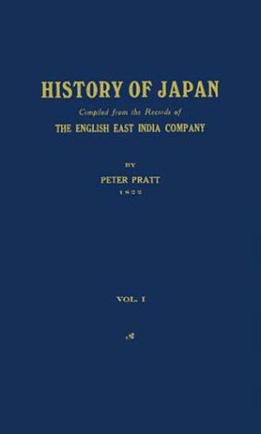 History of Japan: Compiled from the Records of the English East India Company at the Instance of the Court of Directors (1) (Studies in Japanese History, Band 1) Politics & History