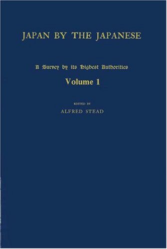 Japan by the Japanese: A Survey by Its Highest Authorities (1) (Japan Studies: Studies in Japanese History and Civilization, Band 1) Politics & History