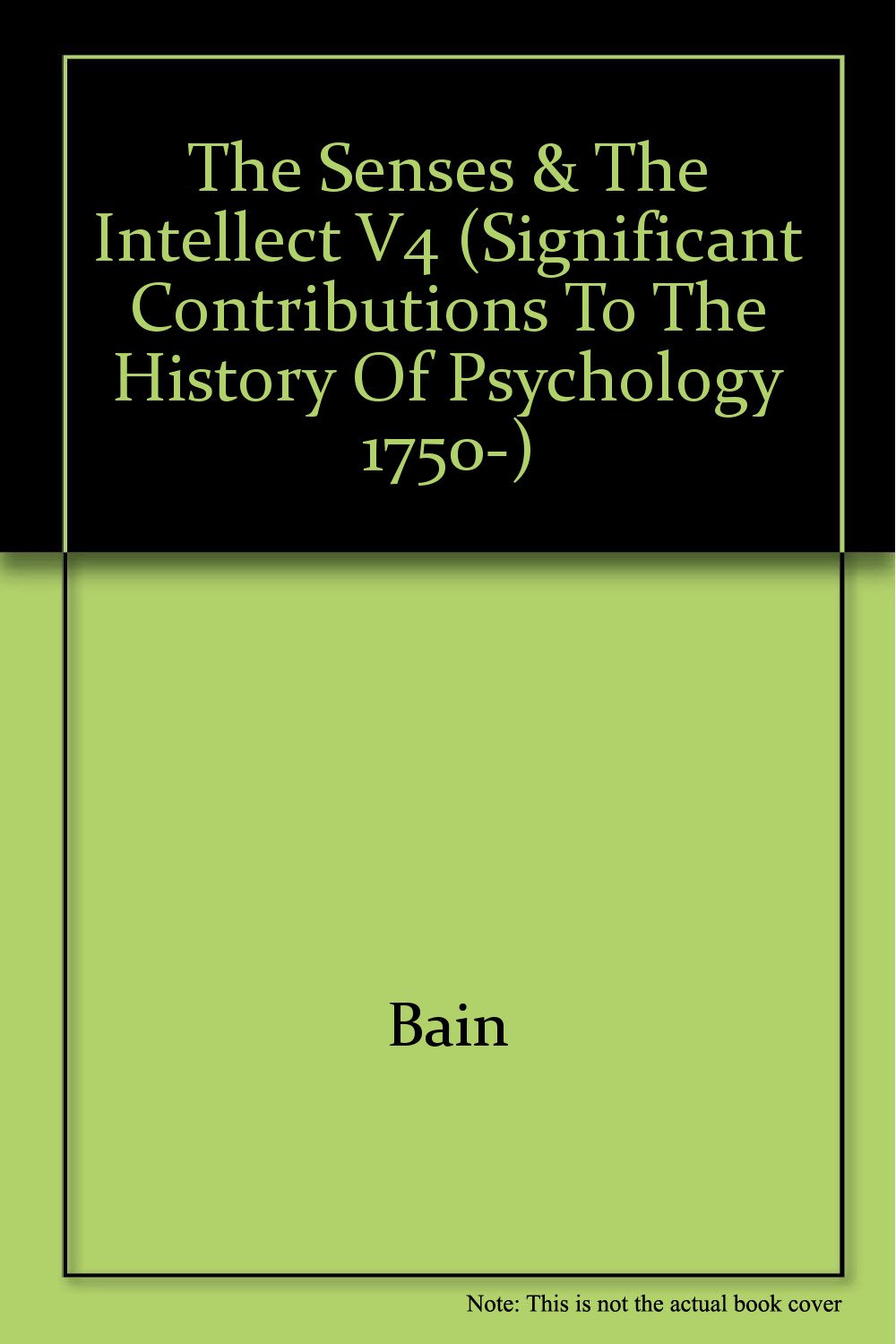 The Senses and the Intellect (Significant Contributions to the History of Psychology 1750-1920) Medicine
