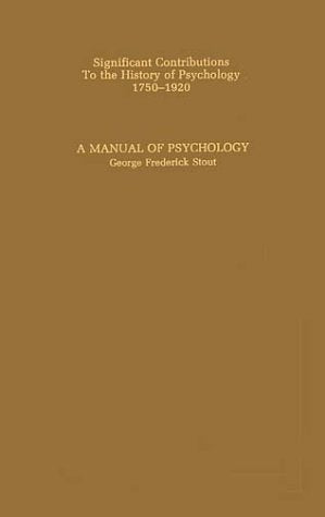 Manual of Psychology (009) (Significant Contributions to the History of Psychology, Series a Orientations, Vol. 9, Band 9) Psychology