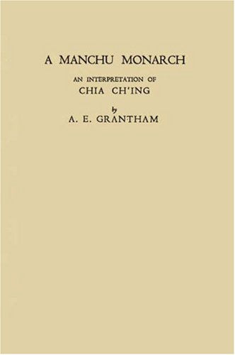 A Manchu Monarch: An Interpretation of Chia Ching (China Studies: Studies in Chinese History and Civilization) Politics & History
