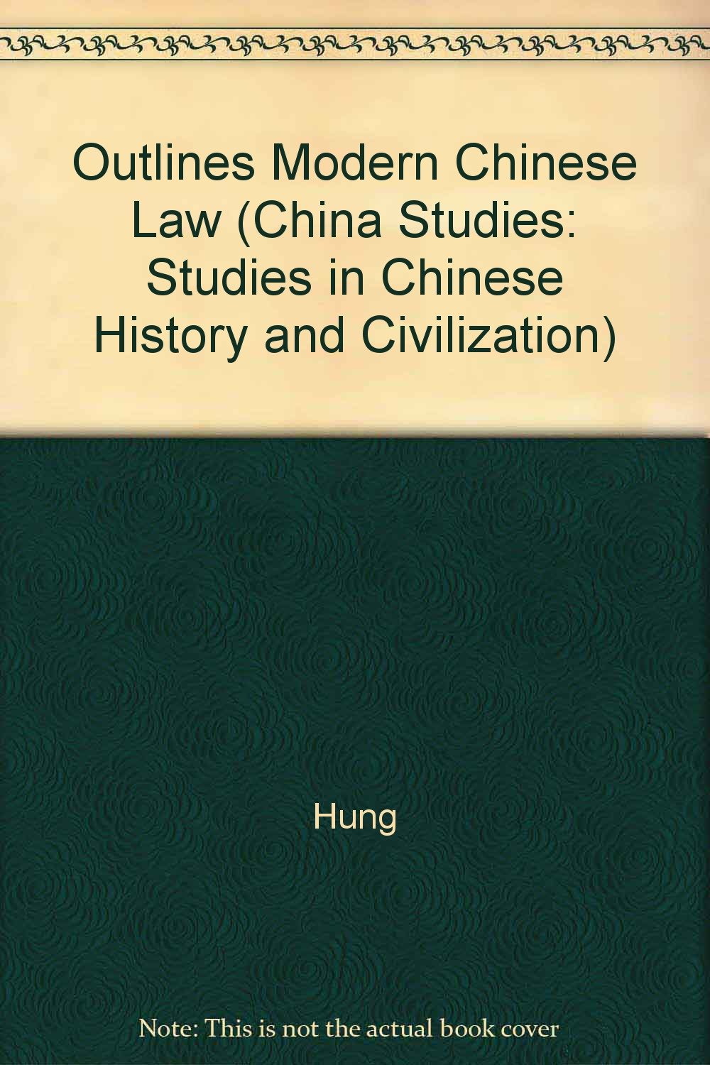Outlines of Modern Chinese Law: Legal History, Contracts, Agency, Sales, Bailments and Carriers, Partnership, Property, Domestic Relations, ... in Chinese History and Civilization) Politics & History