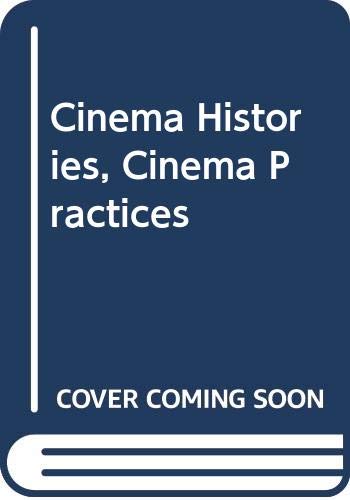Cinema Histories, Cinema Practices Film, Art & Culture