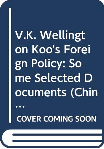 V.K. Wellington Koo's Foreign Policy: Some Selected Documents (China Studies-Studies in Chinese History and Civilization) Politics & History