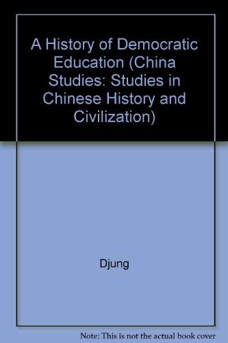 A History of Democratic Education in Modern China (China Studies-Studies in Chinese History and Civilization) Politics & History
