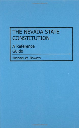 The Nevada State Constitution: A Reference Guide (Reference Guides to the State Constitutions of the United States) Law