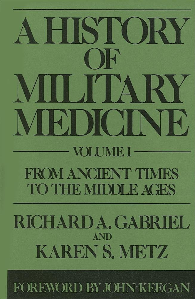 A History of Military Medicine: From Ancient Times to the Middle Ages (001) (Contributions in Military Studies, Band 1) Medicine