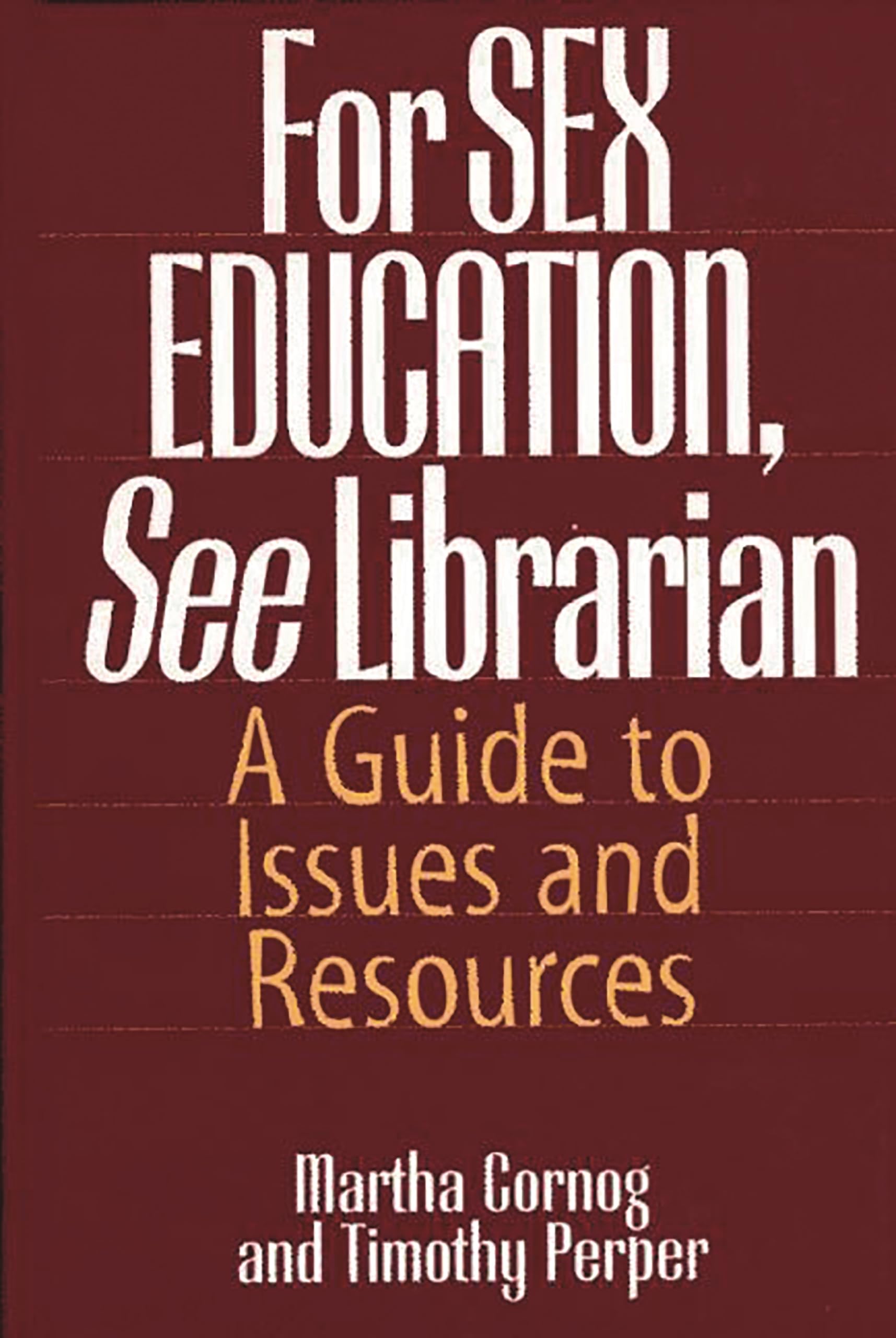 For Sex Education, See Librarian: A Guide to Issues and Resources (Contemporary Writers) Social Sciences