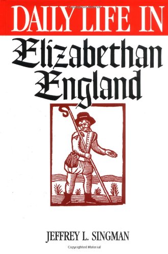 Daily Life in Elizabethan England (Greenwood Press "Daily Life Through History") Politics & History