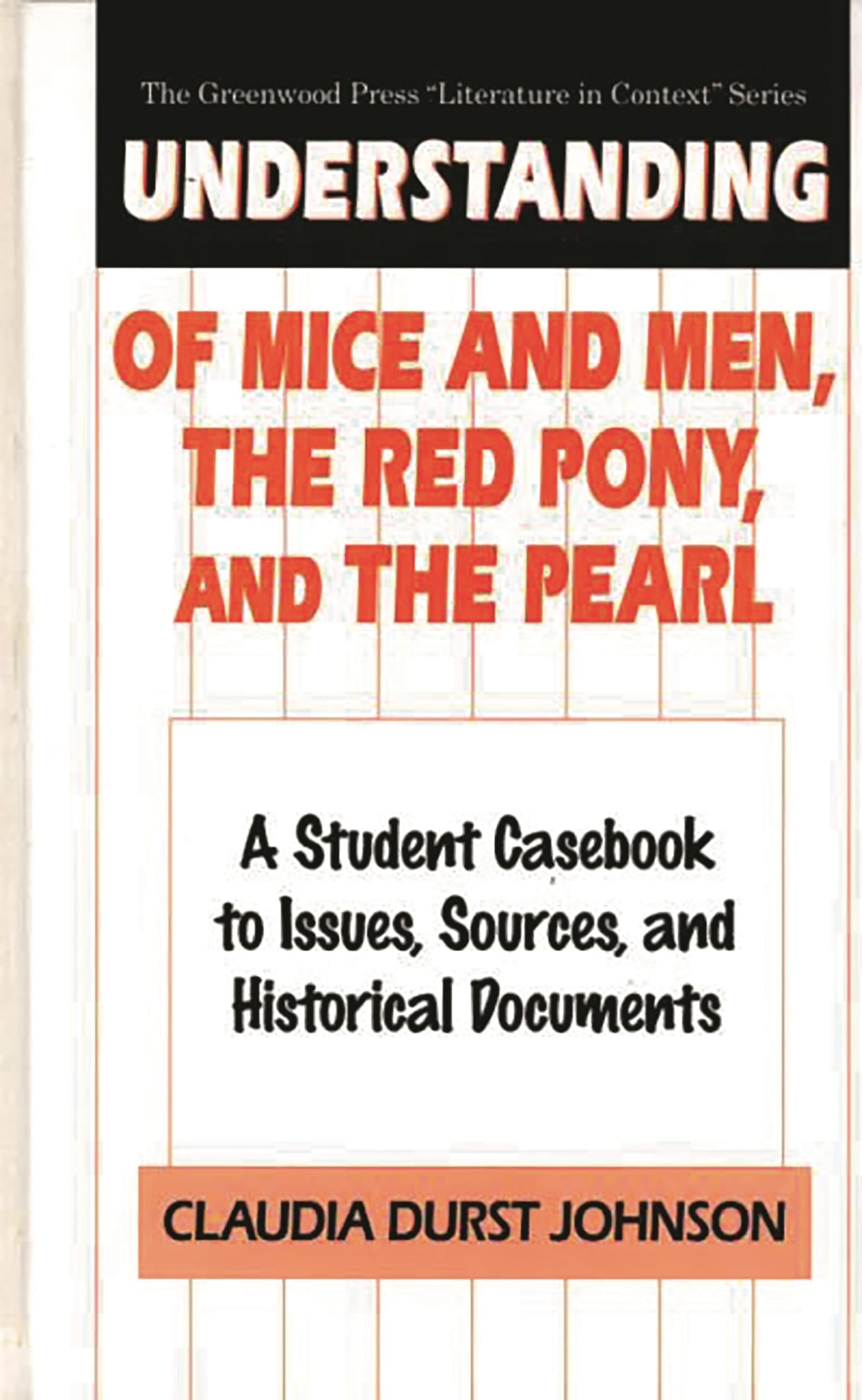 Understanding of Mice and Men, the Red Pony, and the Pearl: A Student Casebook to Issues, Sources, and Historical Documents book