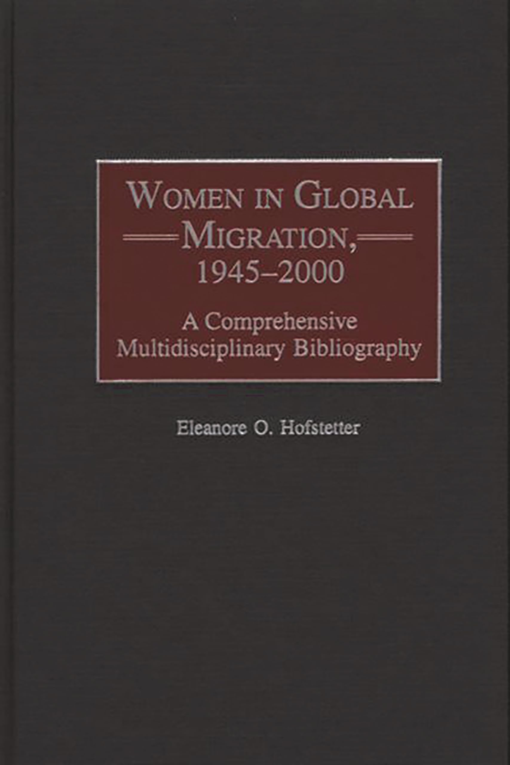Women in Global Migration, 1945-2000: A Comprehensive Multidisciplinary Bibliography (Bibliographies & Indexes in Women's Studies) Books
