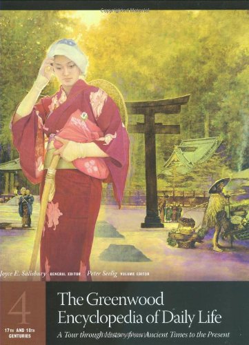 The Greenwood Encyclopedia of Daily Life: A Tour through History from Ancient Times to the Present Volume 4 17th and 18th Centuries (The Greenwood ... from Ancient Times to the Present) Books