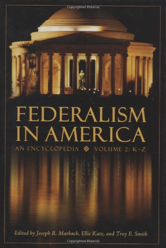 Federalism in America : An Encyclopedia : Volume 2: K-Z Books