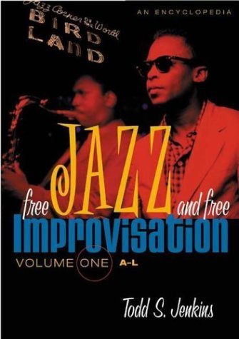Free Jazz and Free Improvisation: An Encyclopedia, Volume I, A-J (Free Jazz and Free Improvisation: An Encyclopedia) Social Sciences