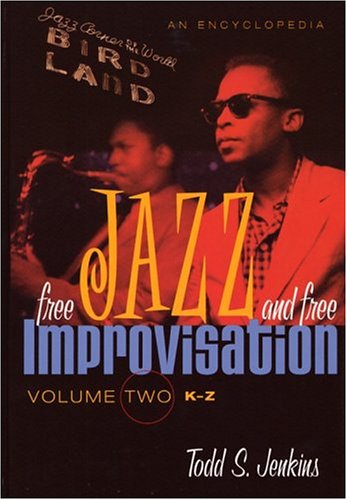 Free Jazz and Free Improvisation: An Encyclopedia: Vol. 2, K-Z: An Encyclopedia, Volume II, K-Z (Free Jazz and Free Improvisation: An Encyclopedia) Arts & Music