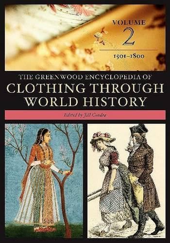 The Greenwood Encyclopedia of Clothing through World History: Volume 2, 1501-1800 (The Greenwood Encyclopedia of Clothing through World History) Politics & History