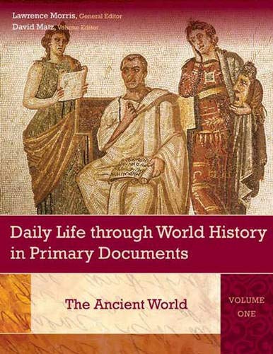 Daily Life through World History in Primary Documents: Volume 1, The Ancient World (Daily Life through World History in Primary Documents) Social Sciences
