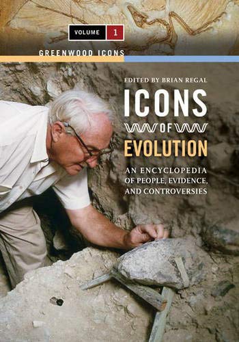 Icons of Evolution: An Encyclopedia of People, Evidence, and Controversies, Volume 1 (Icons of Evolution: An Encyclopedia of People, Evidence, and Controversies) Natural Sciences