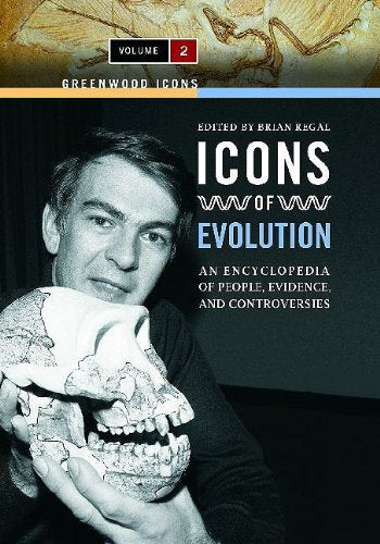 Icons of Evolution: An Encyclopedia of People, Evidence, and Controversies, Volume 2 (Greenwood Icons) Natural Sciences
