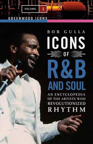 Icons of R&B and Soul: An Encyclopedia of the Artists Who Revolutionized Rhythm, Volume 1 (Greenwood Icons) Arts & Music
