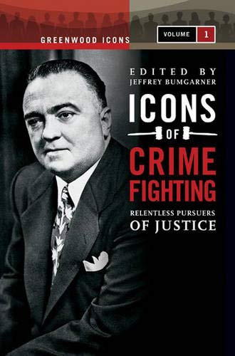 Icons of Crime Fighting: Relentless Pursuers of Justice, Volume 1 (Greenwood Icons) Law