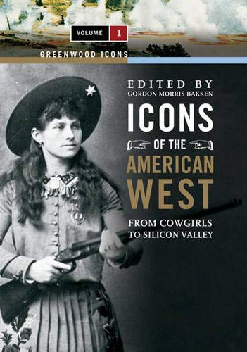 Icons of the American West: From Cowgirls to Silicon Valley, Volume 1 (Icons of the American West: From Cowgirls to Silicon Valley) Social Sciences