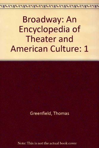 Broadway: An Encyclopedia of Theater and American Culture, Volume 1 Social Sciences