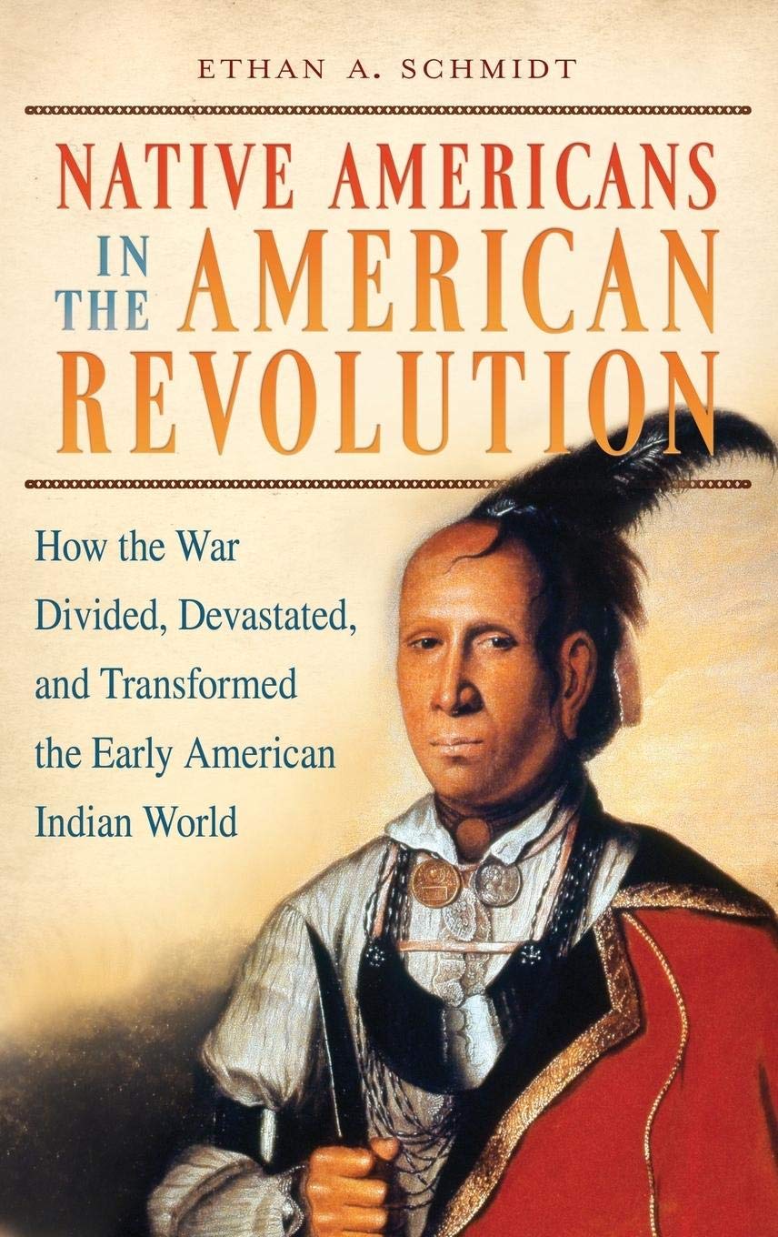 Native Americans in the American Revolution: How the War Divided, Devastated, and Transformed the Early American Indian World Books