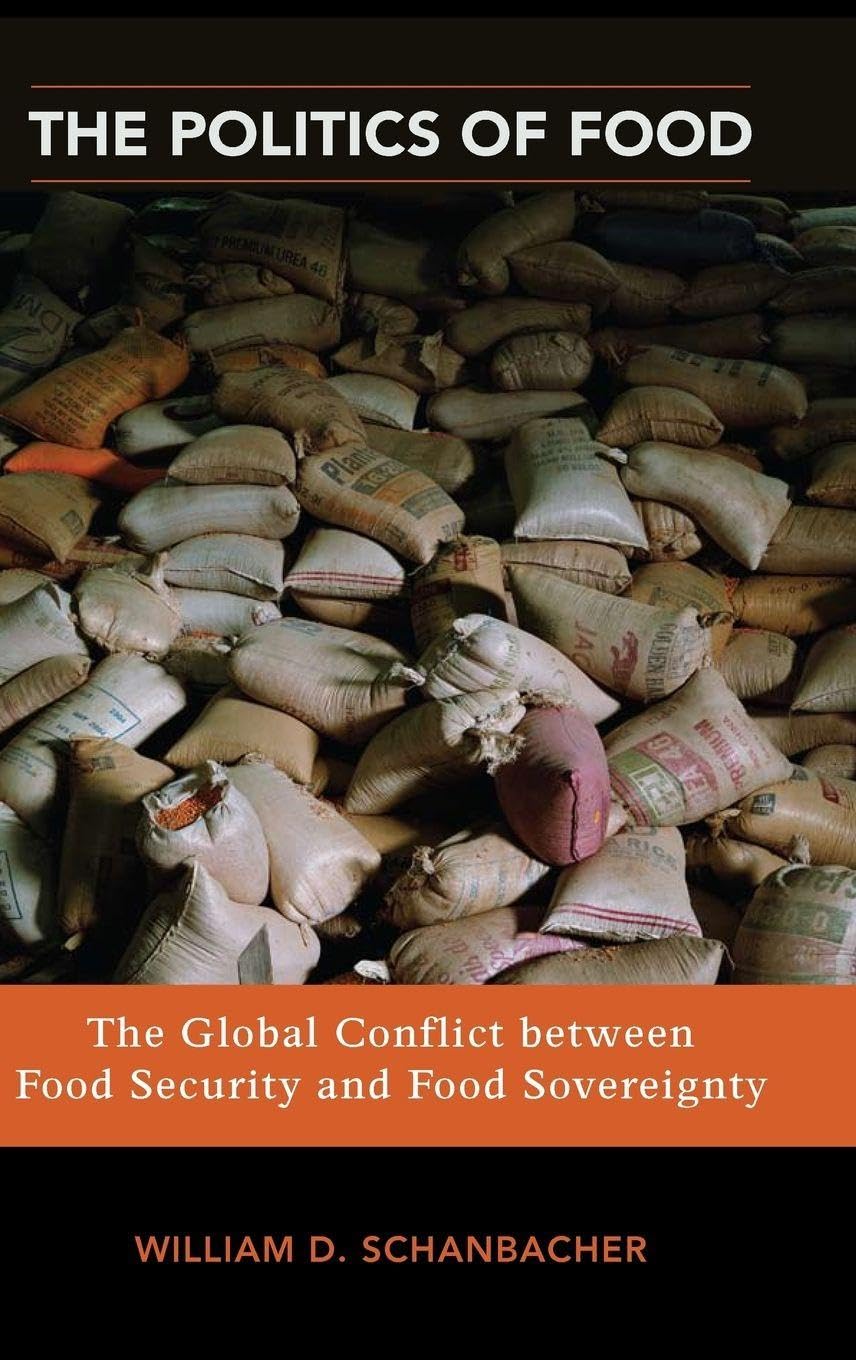 The Politics of Food: The Global Conflict Between Food Security and Food Sovereignty book