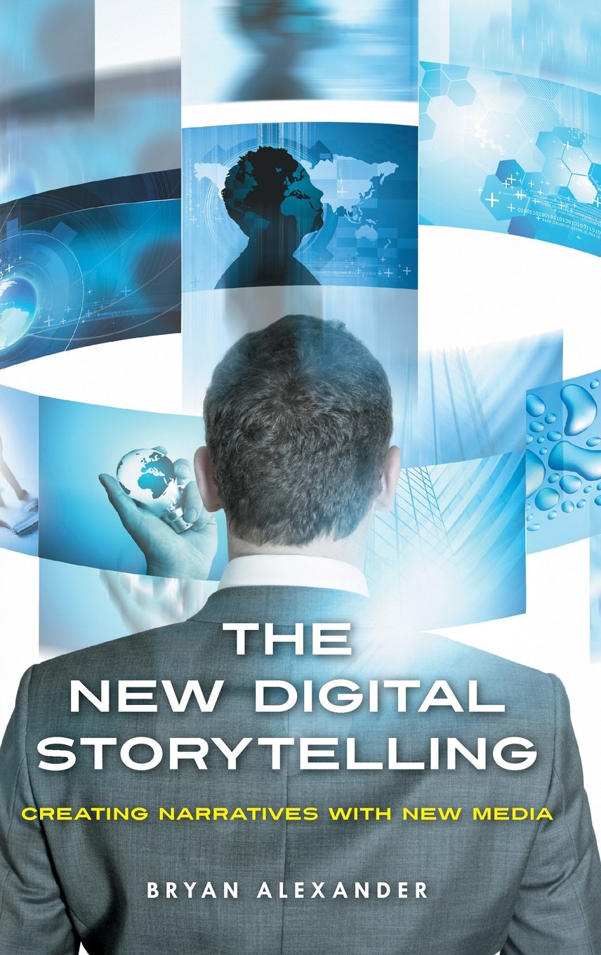 The New Digital Storytelling: Creating Narratives With New Media Media & Communication