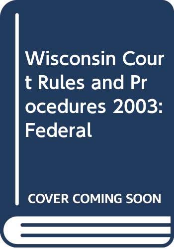 Wisconsin Court Rules and Procedures 2003: Federal Books