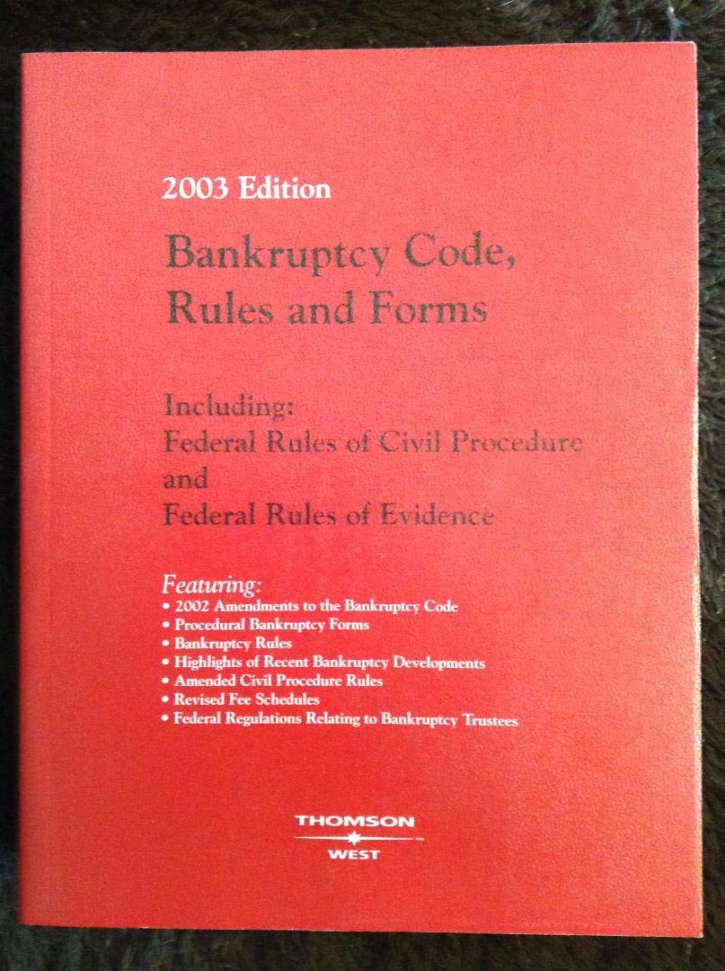 Bankruptcy Code, Rules and Forms 2003 (BANKRUPTCY CODE, RULES AND OFFICIAL FORMS) Law