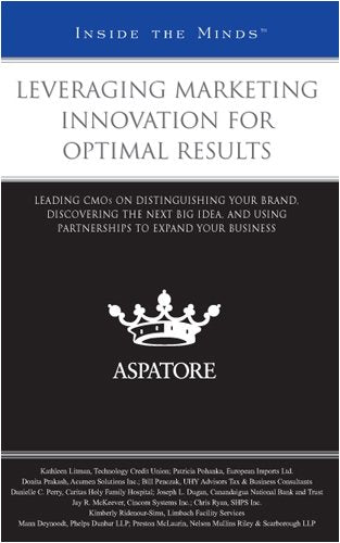 Leveraging Marketing Innovation for Optimal Results: Leading CMOs on Distinguishing Your Brand, Discovering the Next Big Idea, and Using Partnerships to Expand Your Business (Inside the Minds) Business, Finance & Career