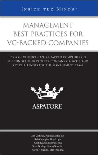 Management Best Practices for VC-Backed Companies: CEOs of Venture Capital-Backed Companies on the Fundraising Process, Company Growth, and Key Challenges for the Management Team (Inside the Minds) Business, Finance & Career