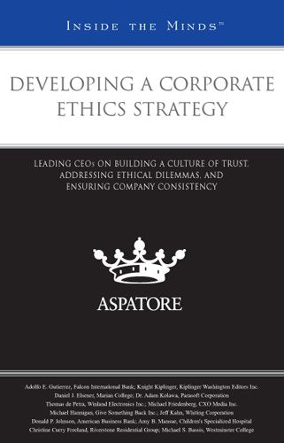 Developing a Corporate Ethics Strategy: Leading CEOs on Building a Culture of Trust, Addressing Ethical Dilemmas, and Ensuring Company Consistency (Inside the Minds) Business, Finance & Career