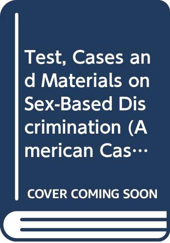 Test, Cases and Materials on Sex-Based Discrimination (American Casebook Series) Law