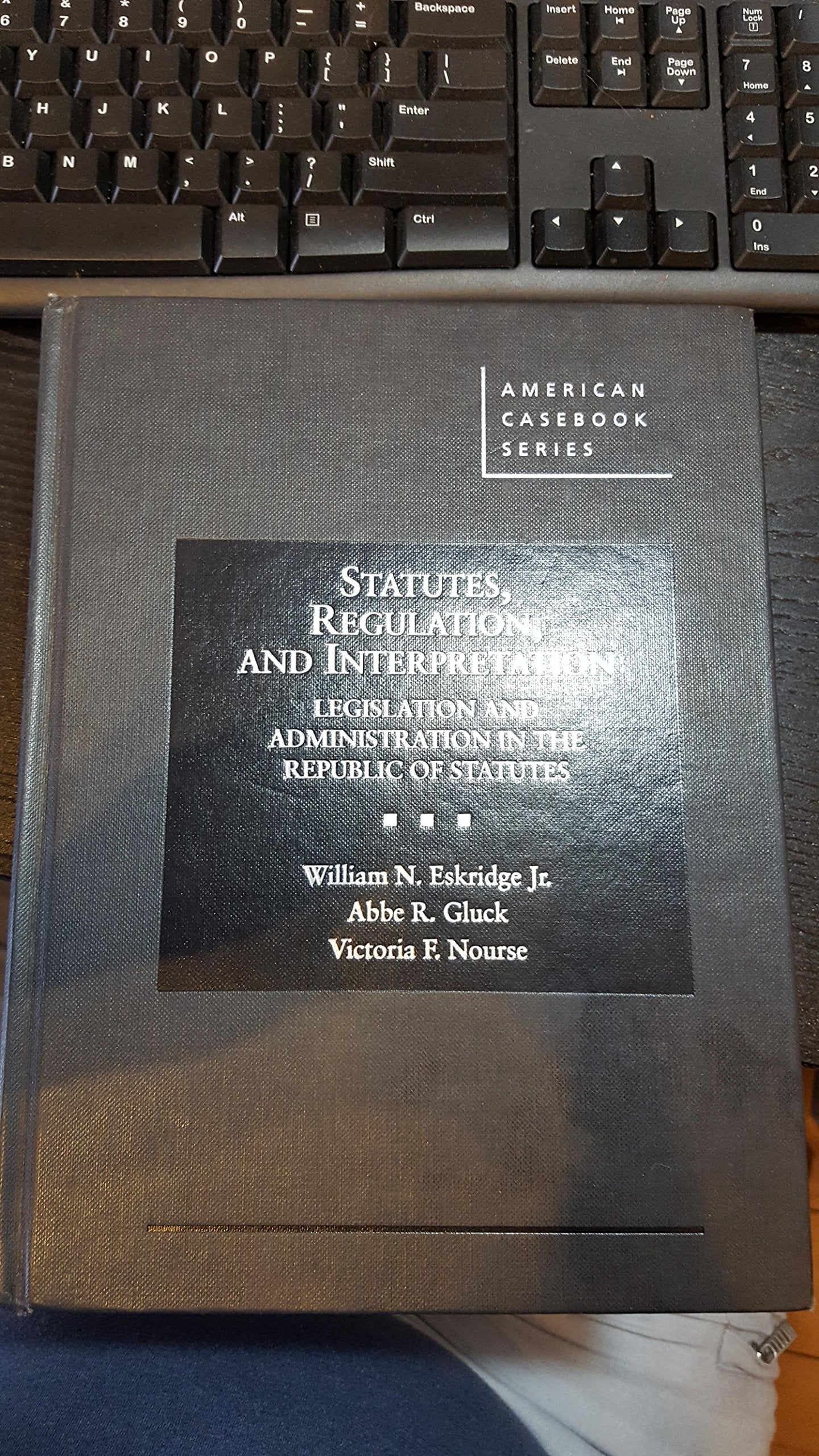 Statutes, Regulation, and Interpretation: Legislation and Administration in the Republic of Statute: Legislation and Administration in the Republic of Statutes (American Casebook) Law