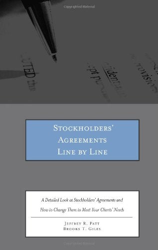 Stockholders’ Agreements Line by Line: A Detailed Look at Stockholders’ Agreements and How to Change Them to Meet Your Clients’ Needs Law