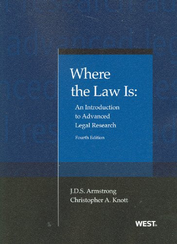 Where the Law Is: An Introduction to Advanced Legal Research: An Introduction to Advanced Legal Research, 4th (American Casebook) Law