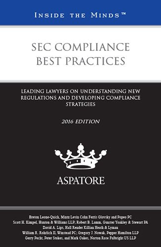 Sec Compliance Best Practices 2016: Leading Lawyers on Understanding New Regulations and Developing Compliance Strategies (Inside the Minds) Law