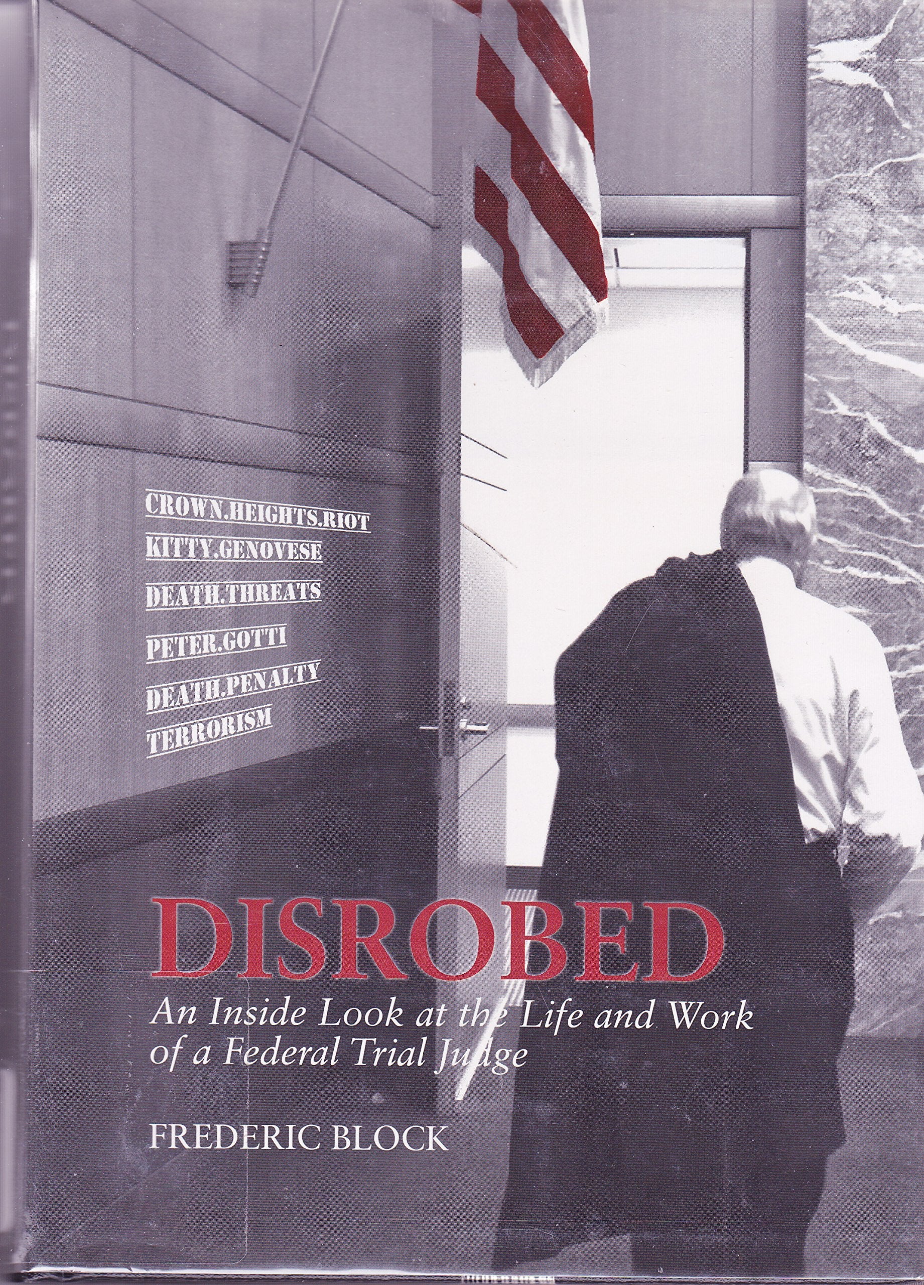 Disrobed: An Inside Look at the Life and Work of a Federal Trial Judge Law