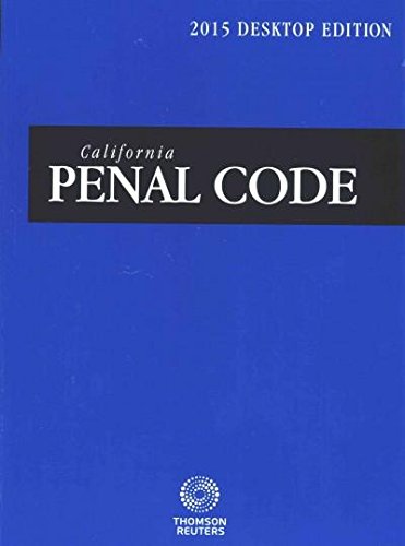 California Penal Code 2015: With Selected Provisions from Other Codes and Rules of Court: Desktop Edition Law