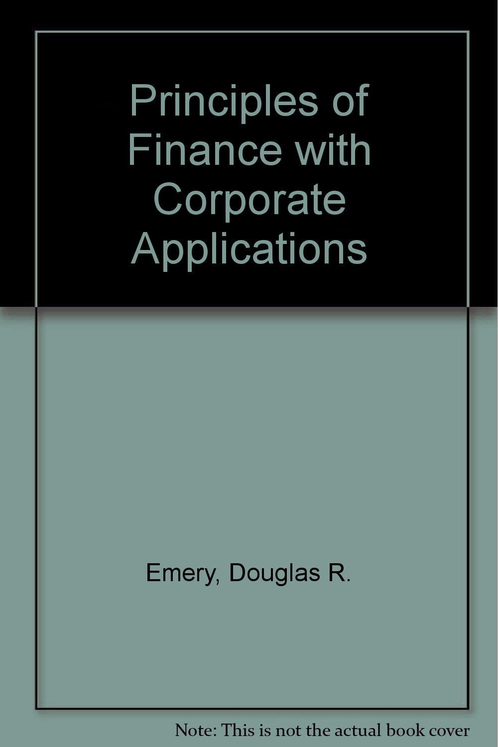 Principles of Finance With Corporate Applications Business, Finance & Career
