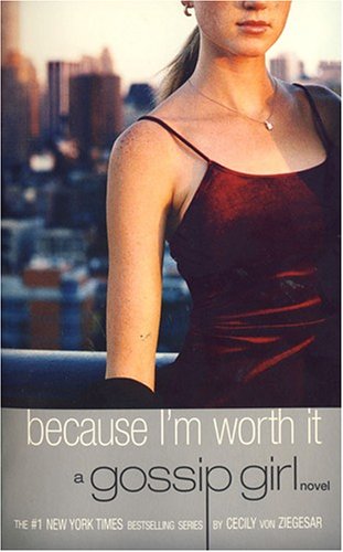 Gossip Girl #4: Because I'm Worth it: A Gossip Girl Novel Fiction