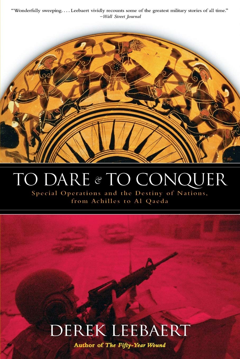 To Dare and to Conquer: Special Operations and the Destiny of Nations, from Achilles to Al Qaeda Social Sciences
