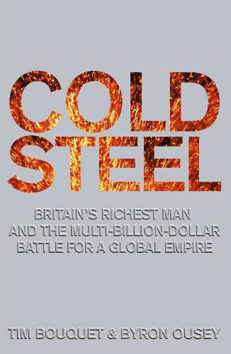 Cold Steel: The Multi-billion-dollar Battle for a Global Industry Business, Finance & Career
