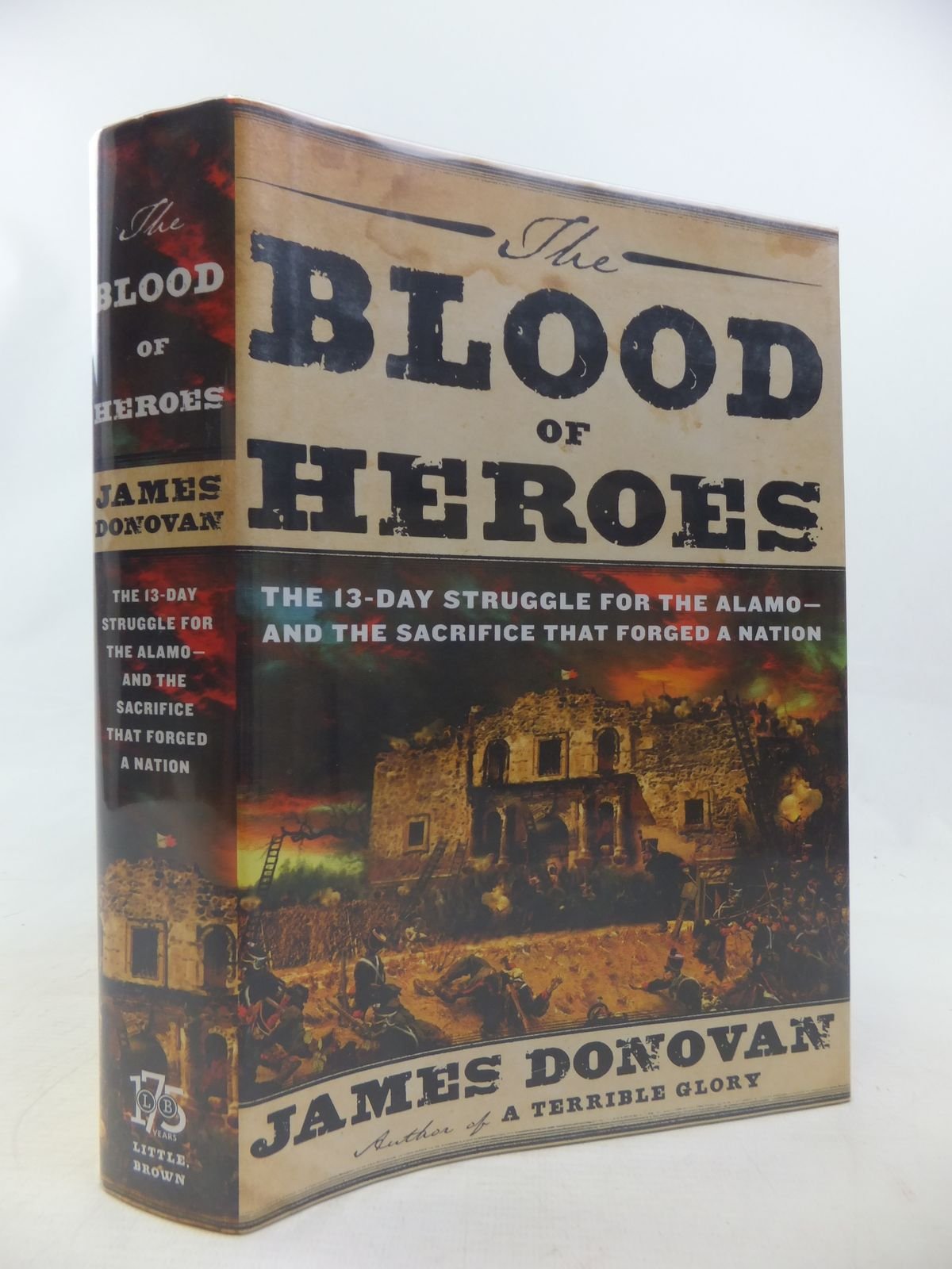 The Blood of Heroes: The 13-Day Struggle for the Alamo--and the Sacrifice That Forged a Nation Politics & History